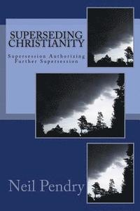 bokomslag Superseding Christianity: Supersession Authorizing Further Supersession