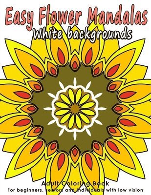 Easy Flower Mandalas: Adults Coloring Book for Beginners, Seniors and people with low vision 1