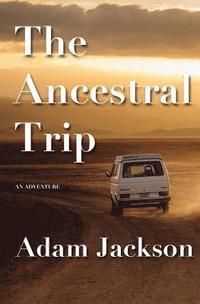 bokomslag The Ancestral Trip: An Adventure