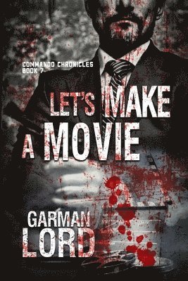 Let's Make A Movie: Book 7 of the Commando Chronicles 1