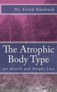 bokomslag The Atrophic Body Type: for Health and Weight Loss