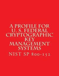 bokomslag NIST SP 800-152 A Profile for U. S. Federal Cryptographic Key Management Systems: oct 2015