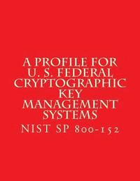 bokomslag NIST SP 800-152 A Profile for U. S. Federal Cryptographic Key Management Systems: oct 2015