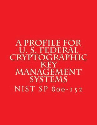 bokomslag NIST SP 800-152 A Profile for U. S. Federal Cryptographic Key Management Systems: oct 2015