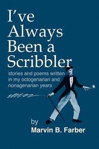 bokomslag I've Always Been a Scribbler: stories and poems written in my octogenarian and nonagenarian years