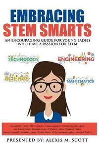 bokomslag Embracing STEM Smarts: An Encouraging Guide for Young Ladies Who Have a Passion