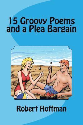 Robert Hoffman - 15 Groovy Poems and a Plea Bargain, Häftad