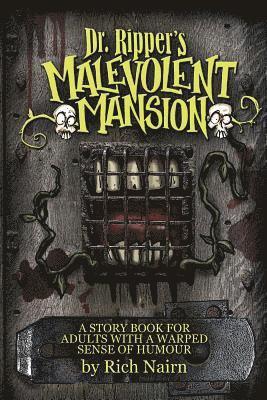 Dr Ripper's Malevolent Mansion: A Story Book for Adults with a warped sense of humour 1