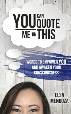 bokomslag You Can Quote Me On This: Words To Empower You And Awaken Your Consciousness