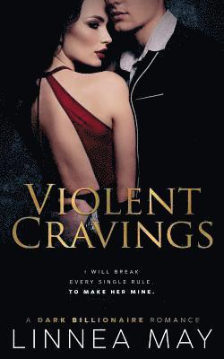 Violent Cravings: A Dark Billionaire Romance 1