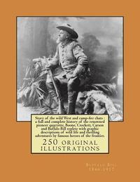 bokomslag Story of the wild West and camp-fire chats: a full and complete history of the renowned pioneer quartette, Boone, Crockett, Carson and Buffalo Bill re