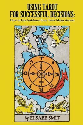 bokomslag Using Tarot for Successful Decisions: How to Get Guidance from Tarot Major Arcana