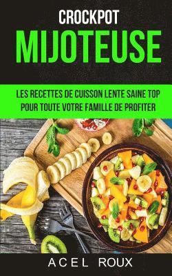 bokomslag Mijoteuse: Les recettes de cuisson lente saine Top pour toute votre famille de profiter (Crockpot)