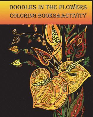 Doodles in the Flowers Coloring Books & Activity: Calming and Relaxation While Coloring with Adults Doodles Flowers 1