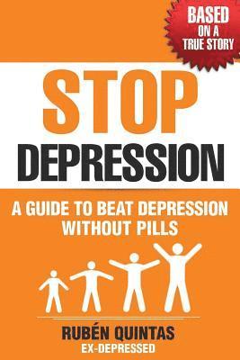 Ruben Quintas - Stop Depression: A guide to beat depression without pills (Based on a true story), Häftad