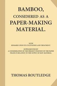 bokomslag Bamboo, Considered as a Paper-making Material (Large Print): with Remarks upon Its Cultivation and Treatment. Supplemented by A Consideration of the P