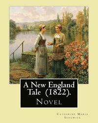 bokomslag A New England Tale (1822). By: Catharine Maria Sedgwick: Jane Elton, orphaned as a young girl, goes to live with her aunt Mrs. Wilson, a selfish and