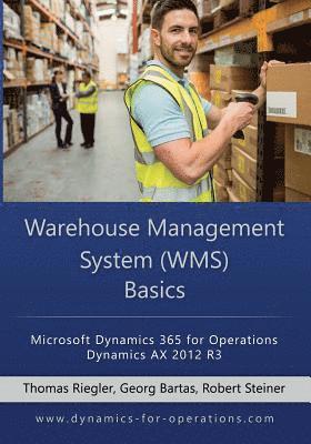 Georg Bartas, Robert Steiner - WMS Warehouse Management System Basics: Microsoft Dynamics 365 for Operations / Microsoft Dynamics AX 2012 R3, Häftad
