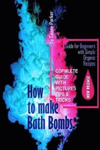 bokomslag How to Make Bath Bombs: Guide for Beginners with Simple Organic Recipes Step by Step