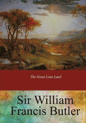 Sir William Francis Butler - The Great Lone Land, Häftad