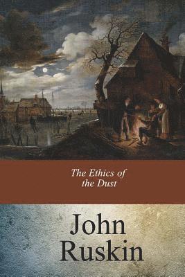 John Ruskin - The Ethics of the Dust, Häftad