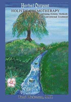 Tami Dickerson - Holistic Chemotherapy: Combining Holistic Methods with Conventional Treatment Plans, Häftad
