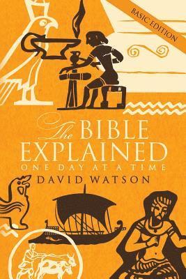 bokomslag The Bible Explained One Day at a Time: Basic Edition
