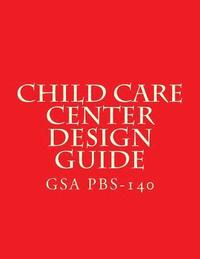 bokomslag GSA PBS-140 Child Care Center Design Guide: July 1 2003