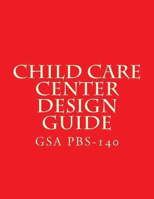 bokomslag GSA PBS-140 Child Care Center Design Guide: July 1 2003