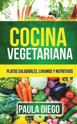 Cocina vegetariana: Platos saludables, livianos y nutritivos 1