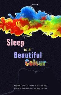 bokomslag Sleep is a Beautiful Colour: 2017 National Flash-Fiction Day Anthology