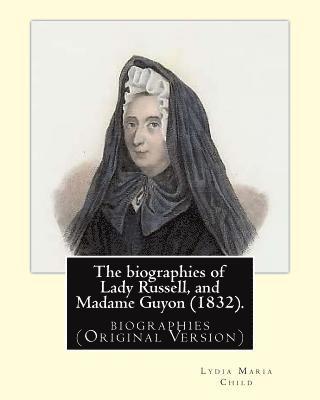 bokomslag The biographies of Lady Russell, and Madame Guyon (1832). By: M.R.S. Child: biographies (Original Version)