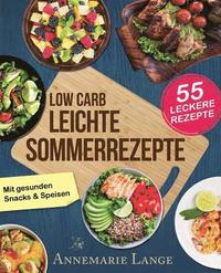bokomslag Low Carb Leichte Sommerrezepte: Das Kochbuch mit 55 gesunden Snacks & Speisen