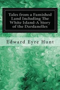 bokomslag Tales from a Famished Land Including The White Island-A Story of the Dardanelles