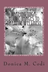 bokomslag Healing Yoga: Poetic Images to Breathe Wellness