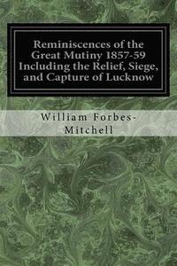 bokomslag Reminiscences of the Great Mutiny 1857-59 Including the Relief, Siege, and Capture of Lucknow: And the Campaigns in Rohilcund and Oude