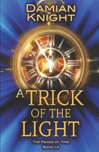 bokomslag A Trick of the Light: The Pages of Time Book 1.5