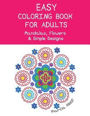 Easy Coloring Book For Adults: Mandalas, Flowers & Simple Designs 1