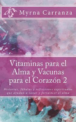 bokomslag Vitaminas para el Alma y Vacunas para el Corazon 2: Historias, fábulas y reflexiones espirituales que ayudan a sanar y fortalecer el alma