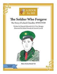 bokomslag The Soldier Who Forgave: The Story of Leland Chandler, WWII POW