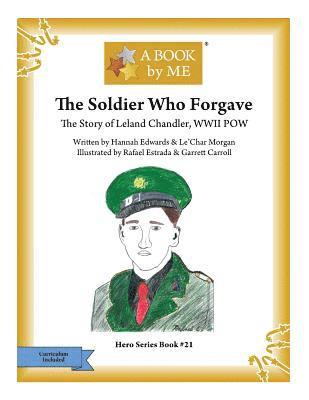 The Soldier Who Forgave: The Story of Leland Chandler, WWII POW 1