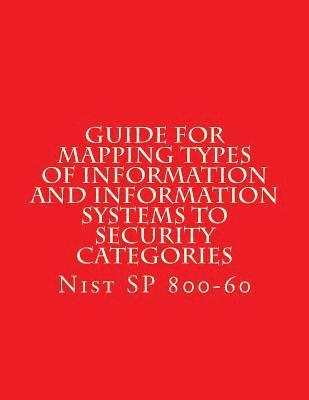 bokomslag NIST SP 800-60 Guide for Mapping Types of Information and Information Systems to: Nist SP 800-60