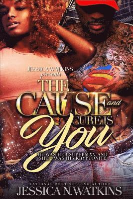 bokomslag The Cause and Cure Is You: He Was Her Superman, and She... Was His Kryptonite