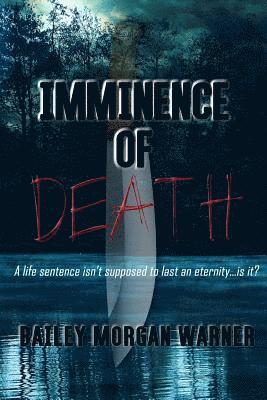 Imminence of Death: A life sentence isn't supposed to last an eternity...is it? 1