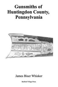 bokomslag Gunsmiths of Huntingdon County, Pennsylvania