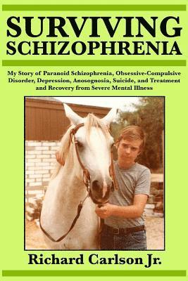 bokomslag Surviving Schizophrenia: My Story of Paranoid Schizophrenia, Obsessive-Compulsive Disorder, Depression, Anosognosia, Suicide, and Treatment and