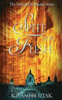 bokomslag Spite for Flesh: The Vincent Du Maurier Series, Book 3