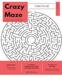 bokomslag Circular Crazy Maze: The Ultimate Complicated Level for Maze Explorer, Large Print, 1 Puzzle per Page