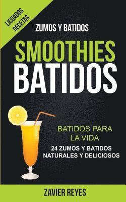 bokomslag Smoothies: Batidos: Batidos para la vida - 24 zumos y batidos naturales y deliciosos (Licuados recetas: Zumos y Batidos)