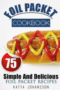bokomslag Foil Packet Cookbook: 75 Simple And Delicious Foil Packet Recipes
